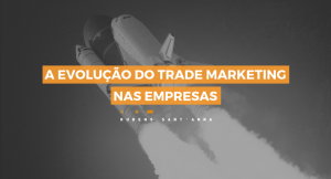 Read more about the article A evolução do Trade Marketing nas empresas