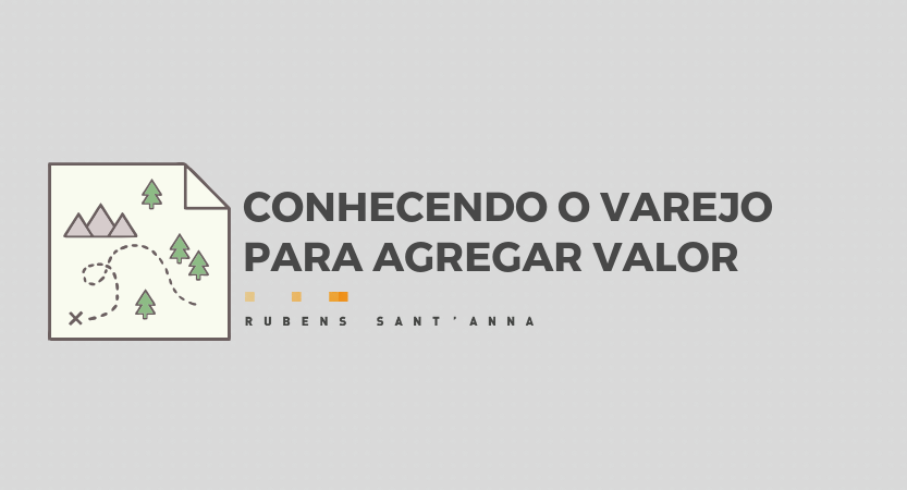 Read more about the article Conhecendo o varejo para agregar valor