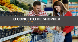 Read more about the article O conceito de Shopper